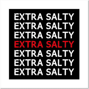 Extra Salty T shirt Sassy Pun Snarky Curmudgeon Humor T Shirt Posters and Art